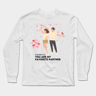 In the dance of life, you are my favorite partner. Long Sleeve T-Shirt